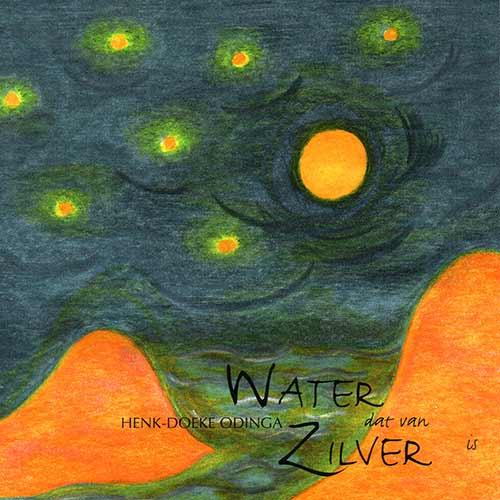 WATER DAT VAN ZILVER IS, Henk Doeke Odinga